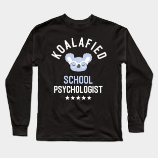 Koalafied School Psychologist - Funny Gift Idea for School Psychologists Long Sleeve T-Shirt